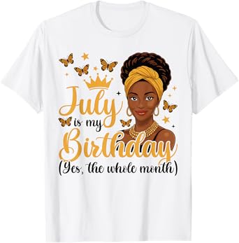 July Is My Birthday whole month Shirt African Girl Birthday T-Shirt