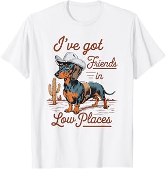 I've Got Friends In Low Places funny Dachshund Wiener Dog Men Women T-Shirt