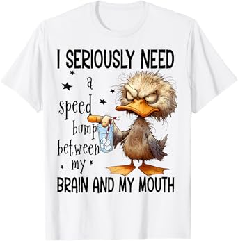 Cute Duck I Seriously Need A Speed Bump T-Shirt