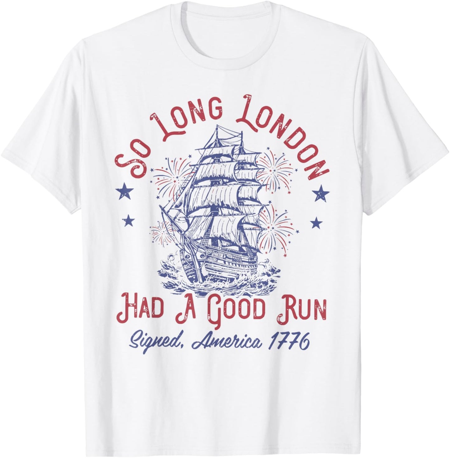 So Long London Had A Good Run 4th Of July Patriotic American T-Shirt