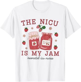 The NICU Is My Jam Neonatal Intensive Care Unit Strawberry T-Shirt