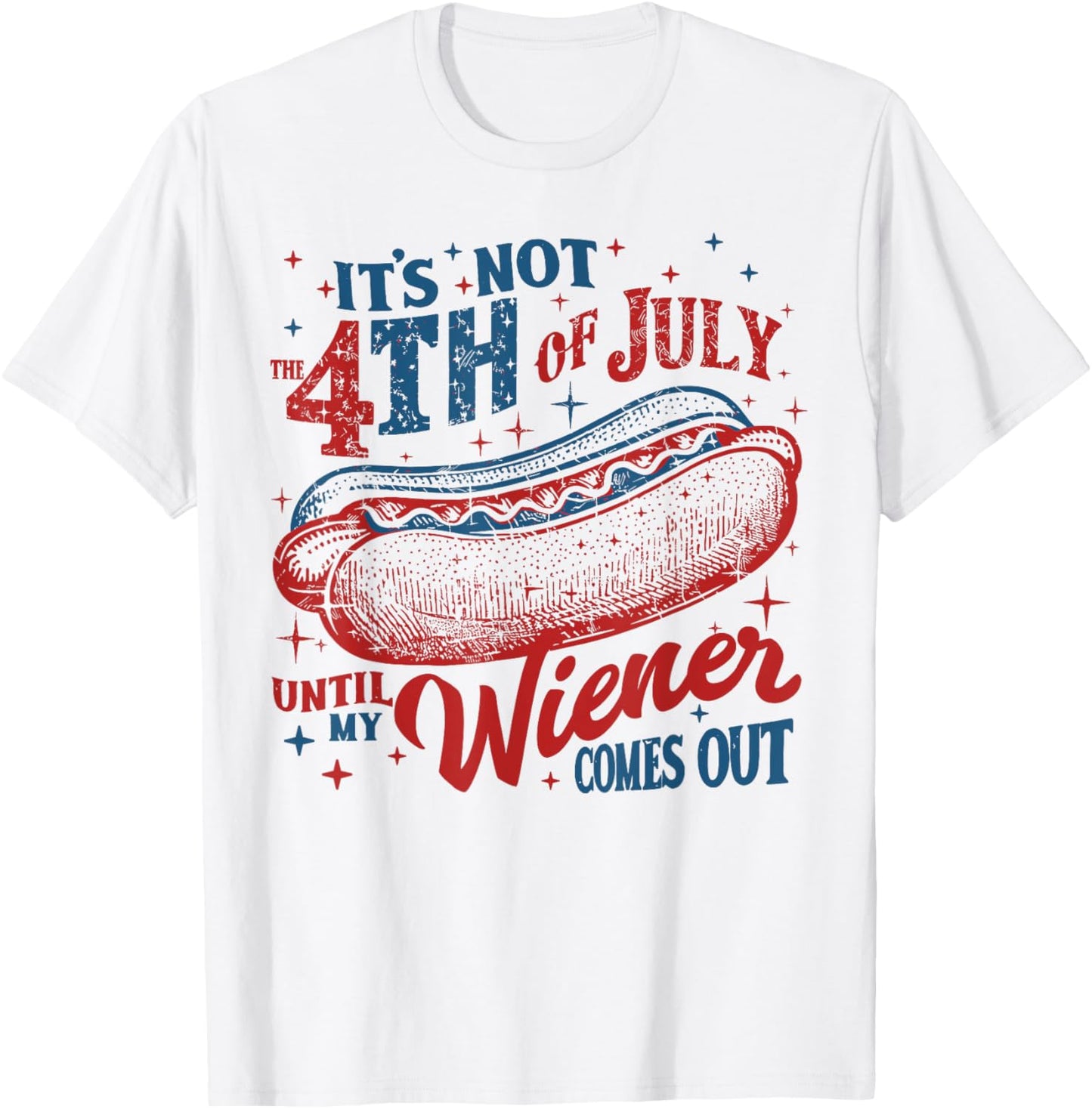 Funny It's Not 4th of July Until My Wiener Comes Out Men T-Shirt