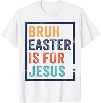 Bruh Easter is for Jesus Shirt T-Shirt