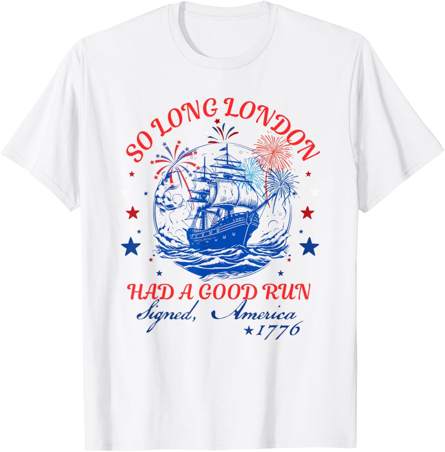 So Long London Had A Good Run Funny 4th of July T-Shirt