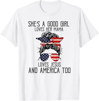 She's A Good Girl Loves Her Mama Jesus & America Too T-Shirt