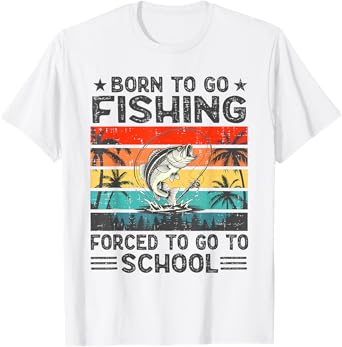 Born To Go Fishing Forced School Funny Men Women Boys Kids T-Shirt