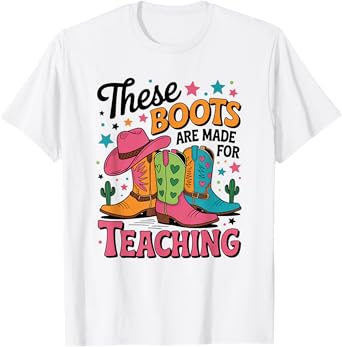 These Boots Are Made Teaching Western Cowboy Funny Teacher T-Shirt