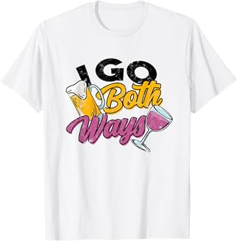 I go Both Ways - Beer & Wine Drinking - Alcohol Drinker T-Shirt