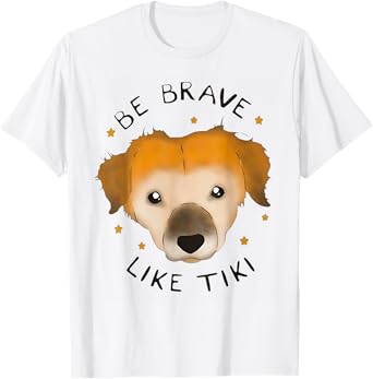 Be Brave Like Tiki Dog Design For Lovers My Dogs Be Brave T-Shirt for Men Women