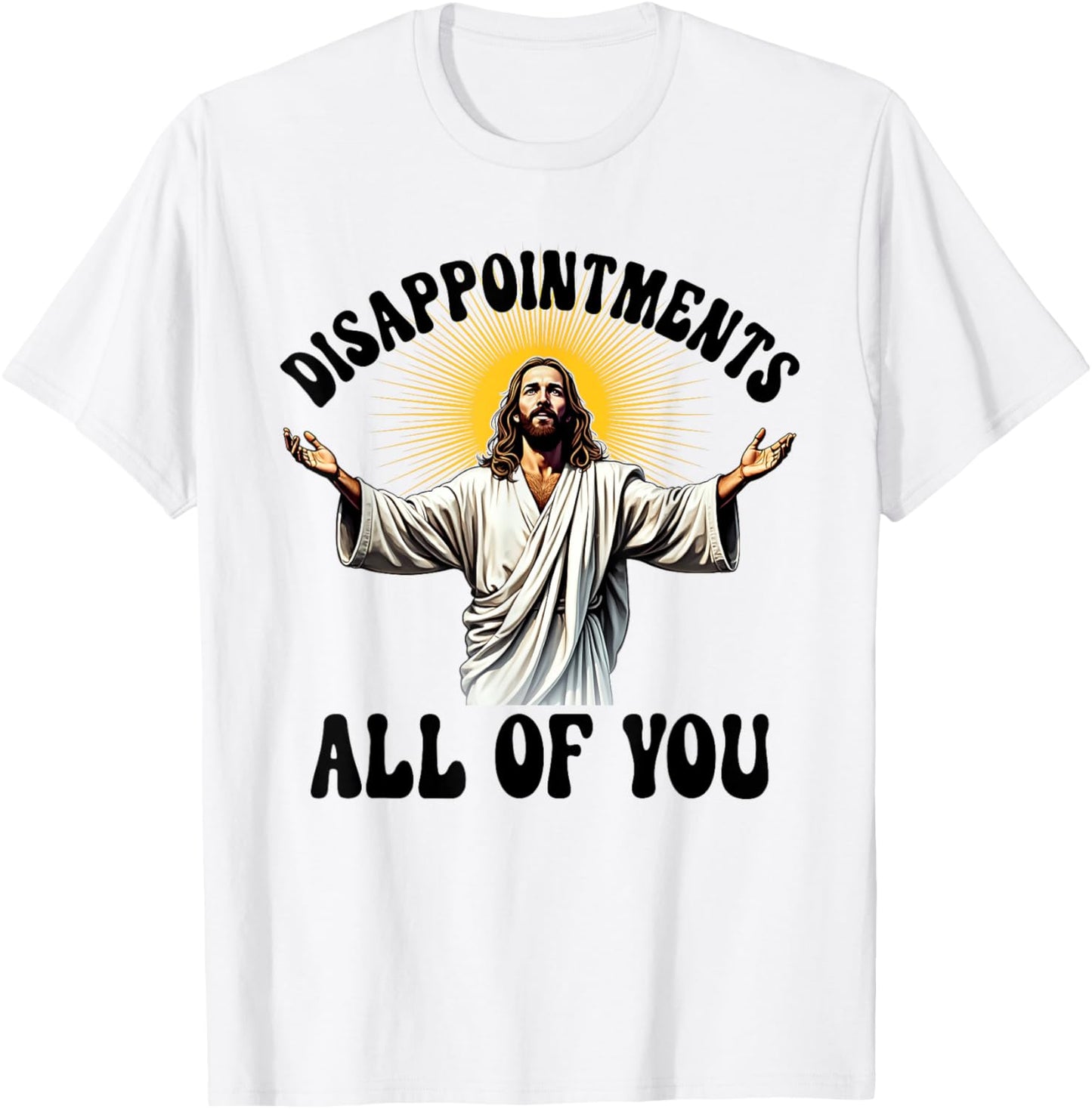 Disappointments All Of You Funny Jesus Christian Faith Meme T-Shirt
