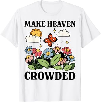 Make heaven crowded | minimalist christian quote T-Shirt