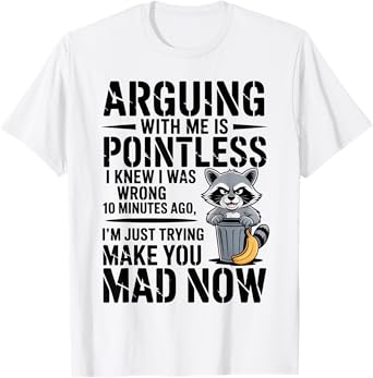 Raccoon Arguing With Me Is Pointless I Knew I Was T-Shirt