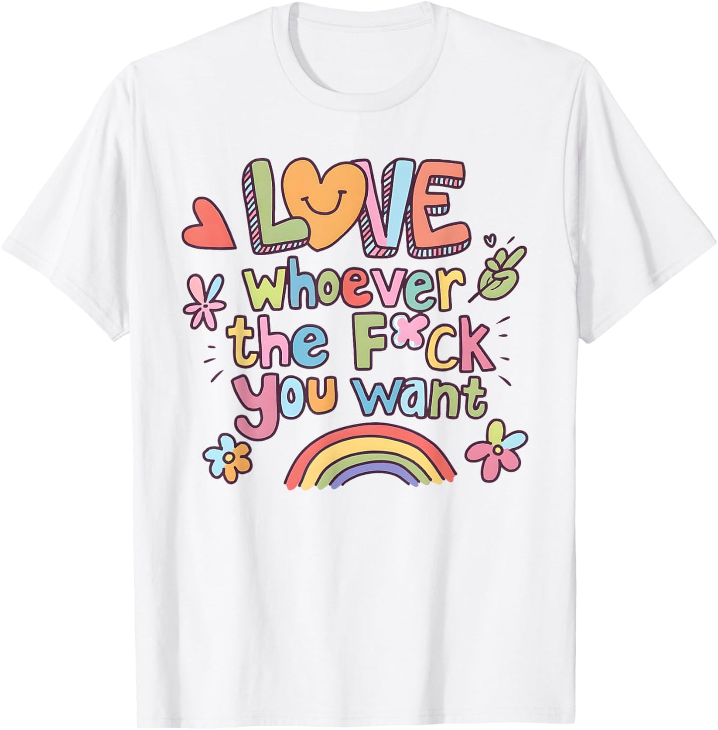 Love Whoever The F You Want LGBTQ Rainbow Pride T-Shirt