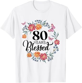 80 Years Blessed 80 Year Old BDay Floral 80th Birthday Gifts T-Shirt