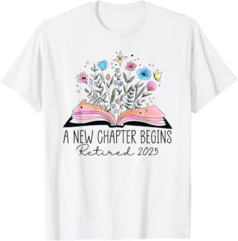 floral book a new chapter begins retired retirement teacher T-Shirt