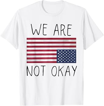 We Are Not Ok USA Flag Upside Down Patriotic Saying Quote T-Shirt