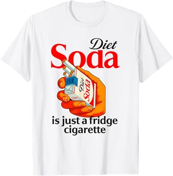Diet Soda Is Just A Fridge Cigarette Funny Sarcastic Humor T-Shirt