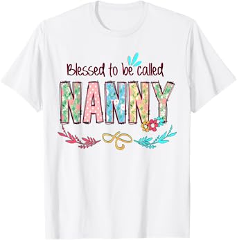 Blessed to Be Called Nanny Floral Mother's Day T-Shirt