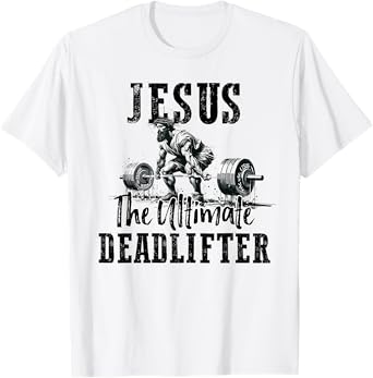 Jesus The Ultimate Deadlifter Workout Gym and Faith T-Shirt