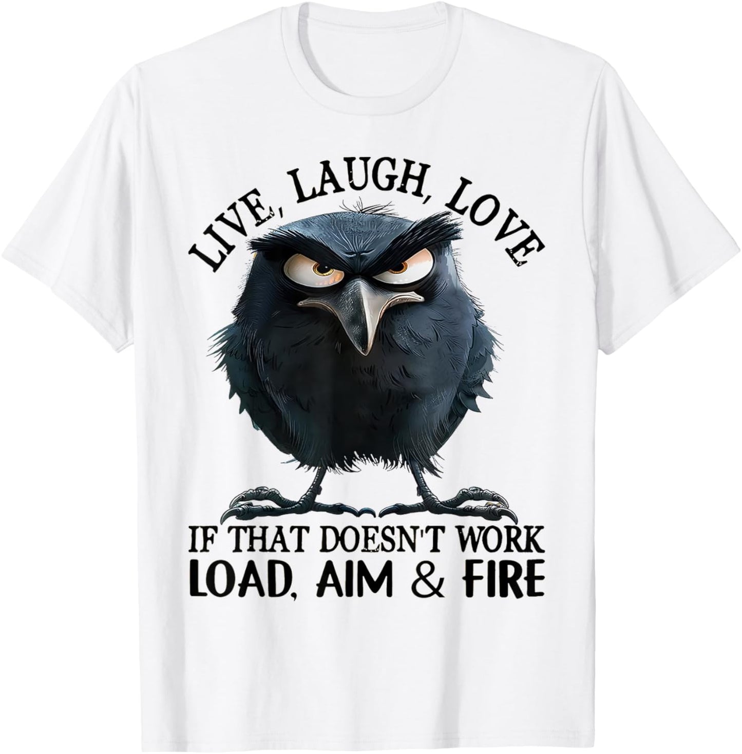 Live Laugh Love If That Doesnt Work Load Aim And Fire T-Shirt