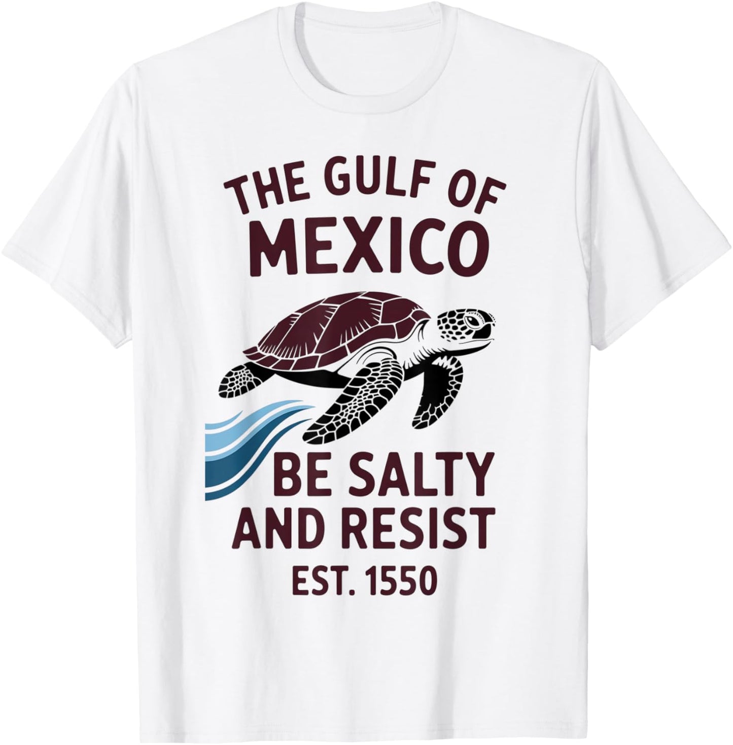 Gulf of Mexico Be Salty and Resist Est 1550 T-Shirt