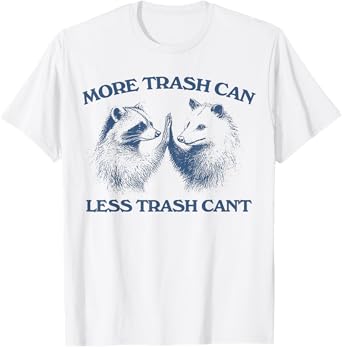 Raccoon opossum More trash can Less trash can't T-Shirt