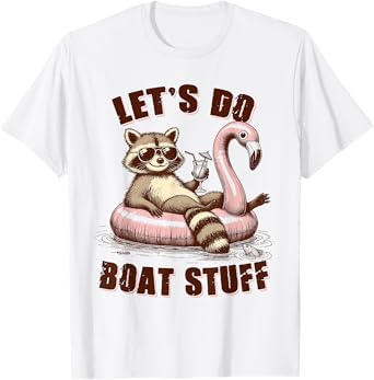 Lake Life Lake Mode Boating Racoon Let's Do Boat Stuff T-Shirt