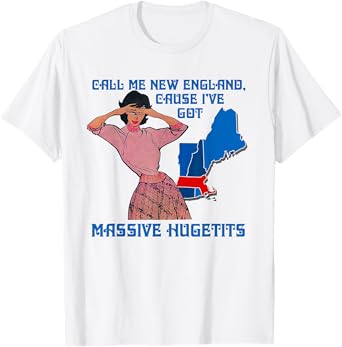 Call Me New England Cause I Ve Got Massive Hugetits T-Shirt