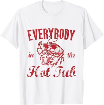 Everybody In The Hot Tub Funny Southern Crawfish Cajun T-Shirt