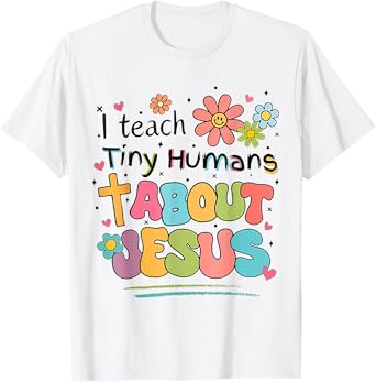 I Teach Tiny Humans About Jesus Christian Bible Teacher T-Shirt