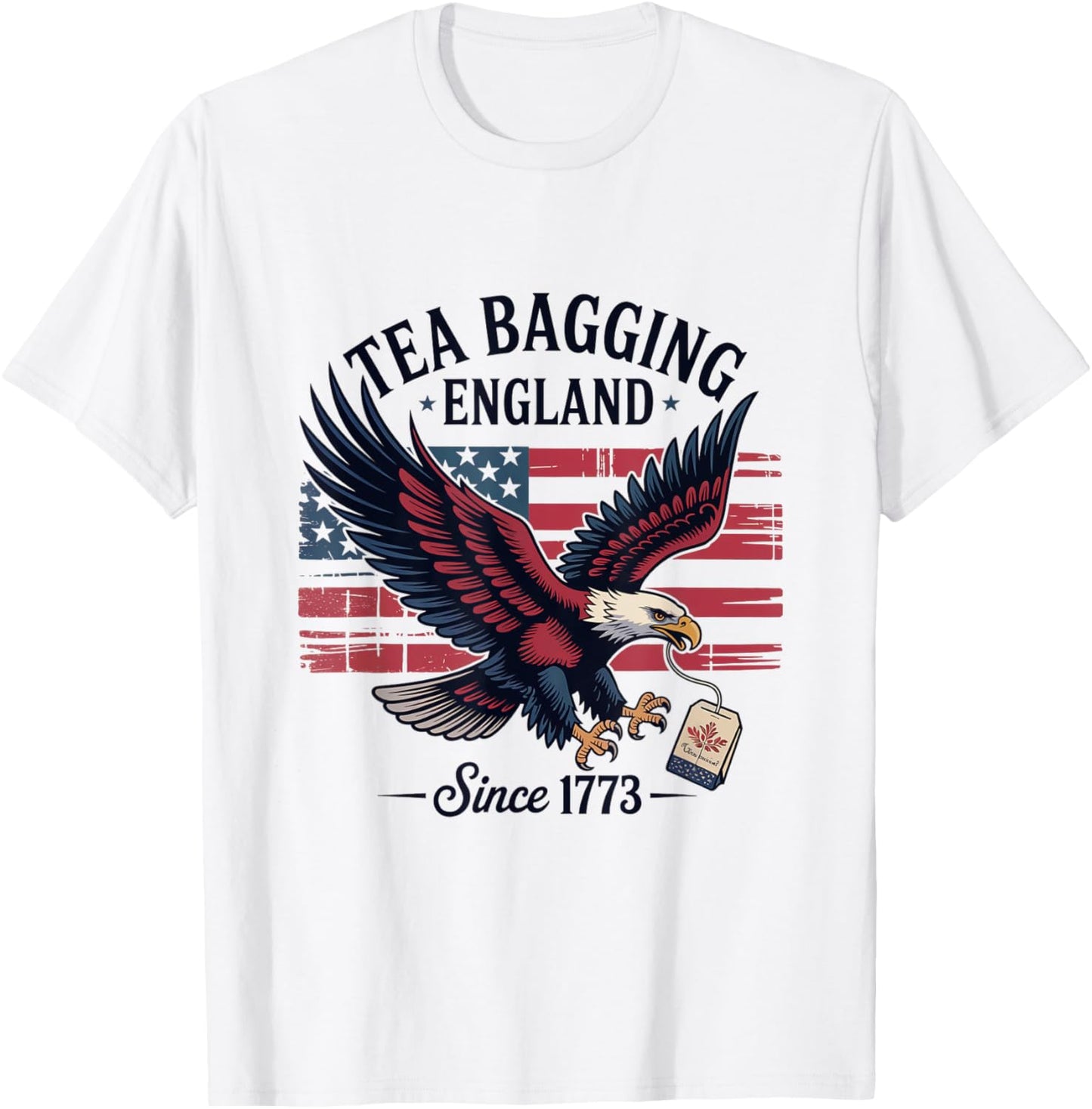 Tea Bagging England Since 1773 4th Of July Patriotic T-Shirt