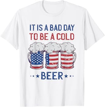 American Flag Beer Glass It's a Bad Day to Be a Cold Beer T-Shirt