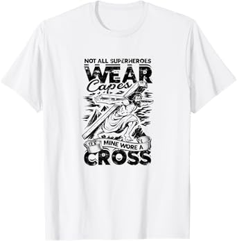 Not all superheroes wear capes Mine wore a cross - god T-Shirt
