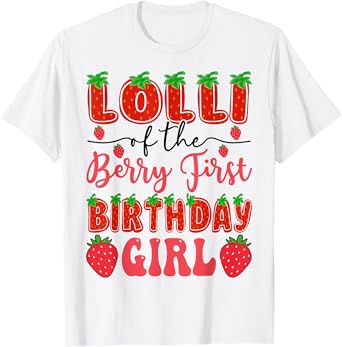Lolli Of The Berry First Birthday Girl Strawberry Girly T-Shirt