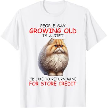 People Say Growing is Gift I'd Like To Return Mine For Store T-Shirt
