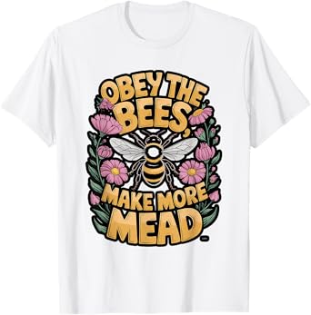 Obey the Bees, Make More Mead T-Shirt
