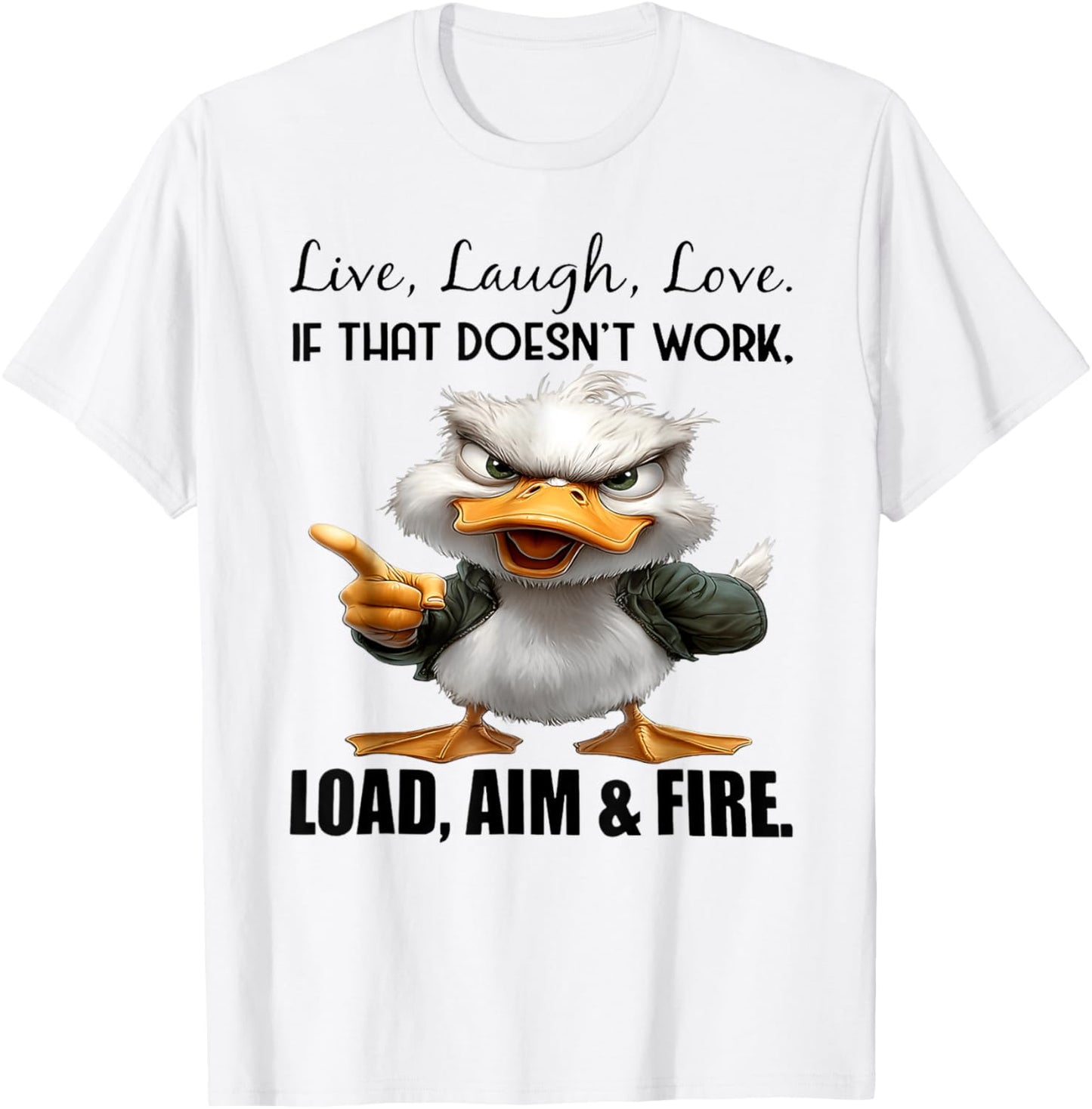 Live laugh love if that doesnt work load aim fire funny duck T-Shirt