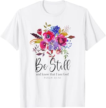 Be Still and Know That I Am God Christian Bible Verse Quote T-Shirt
