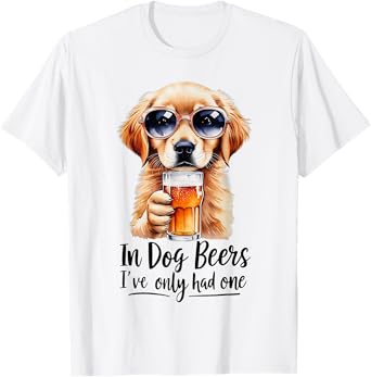 In Dog Beers I've Only Had One Funny Beer Drinking Dog Lover T-Shirt for Men Women