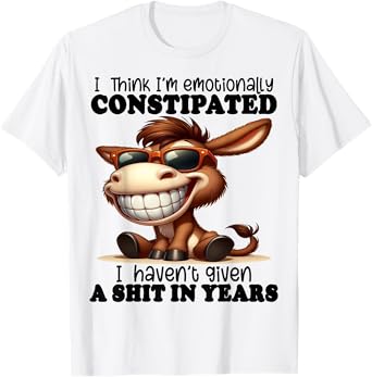 Cute Donkey I Think I'm Emotionally Constipated T-Shirt