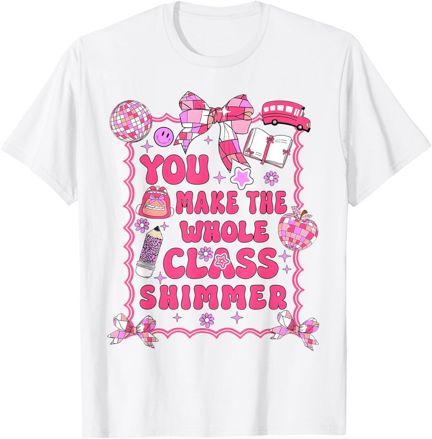 You Make The Whole Class Shimmer Teacher Back To School T-Shirt