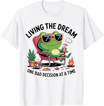 Funny Chill Frog Living the Dream One Bad Decision at a Time T-Shirt