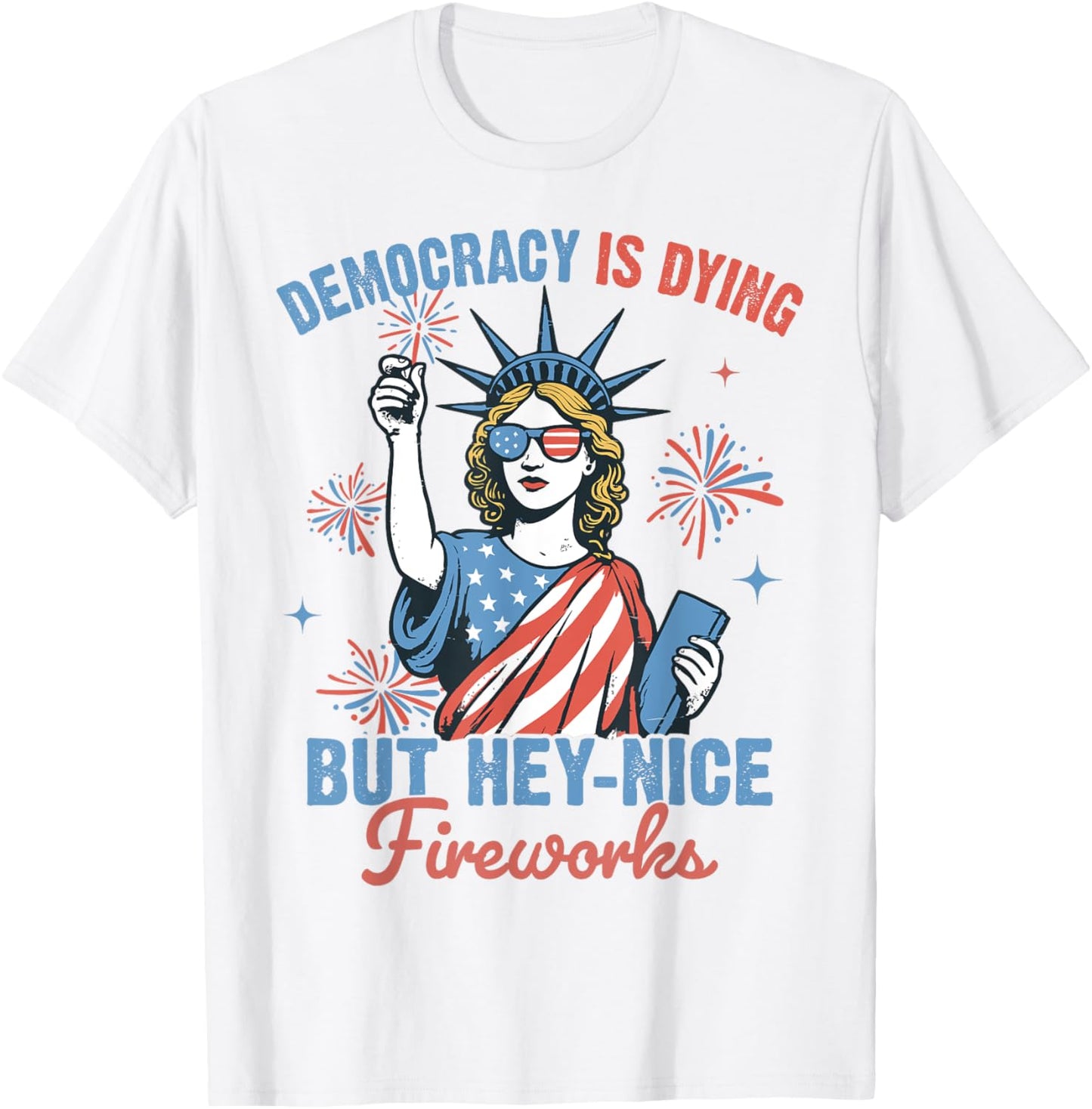 Funny Democracy Is Dying But Hey Nice Fireworks 4th Of July T-shirt