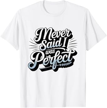 I Never Said I Was Perfect Amaya Island Love Quote Song Meme T-Shirt