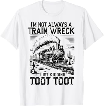 I'm Not Always A Train Wreck t-shirt Funny Train T-Shirt