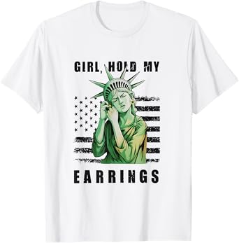 Girl Hold My Earrings Statue Of Liberty Y2K Funny Feminist T-Shirt