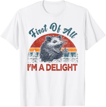 First Of All I'm A Delight Possum Opossum Sarcastic Women T-Shirt
