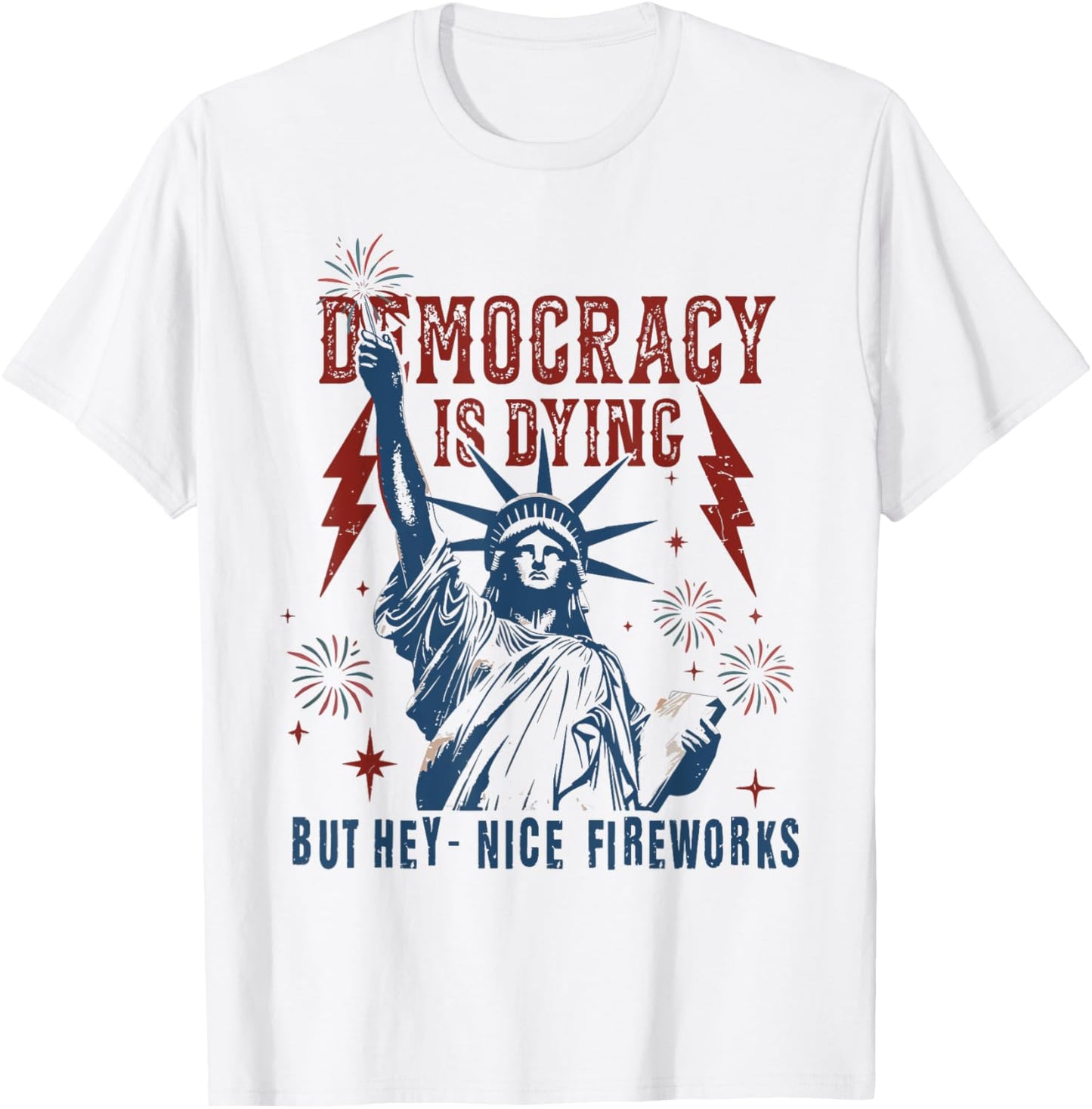 Democracy Is Dying But Hey Nice Fireworks 4th Of July Women T-shirt