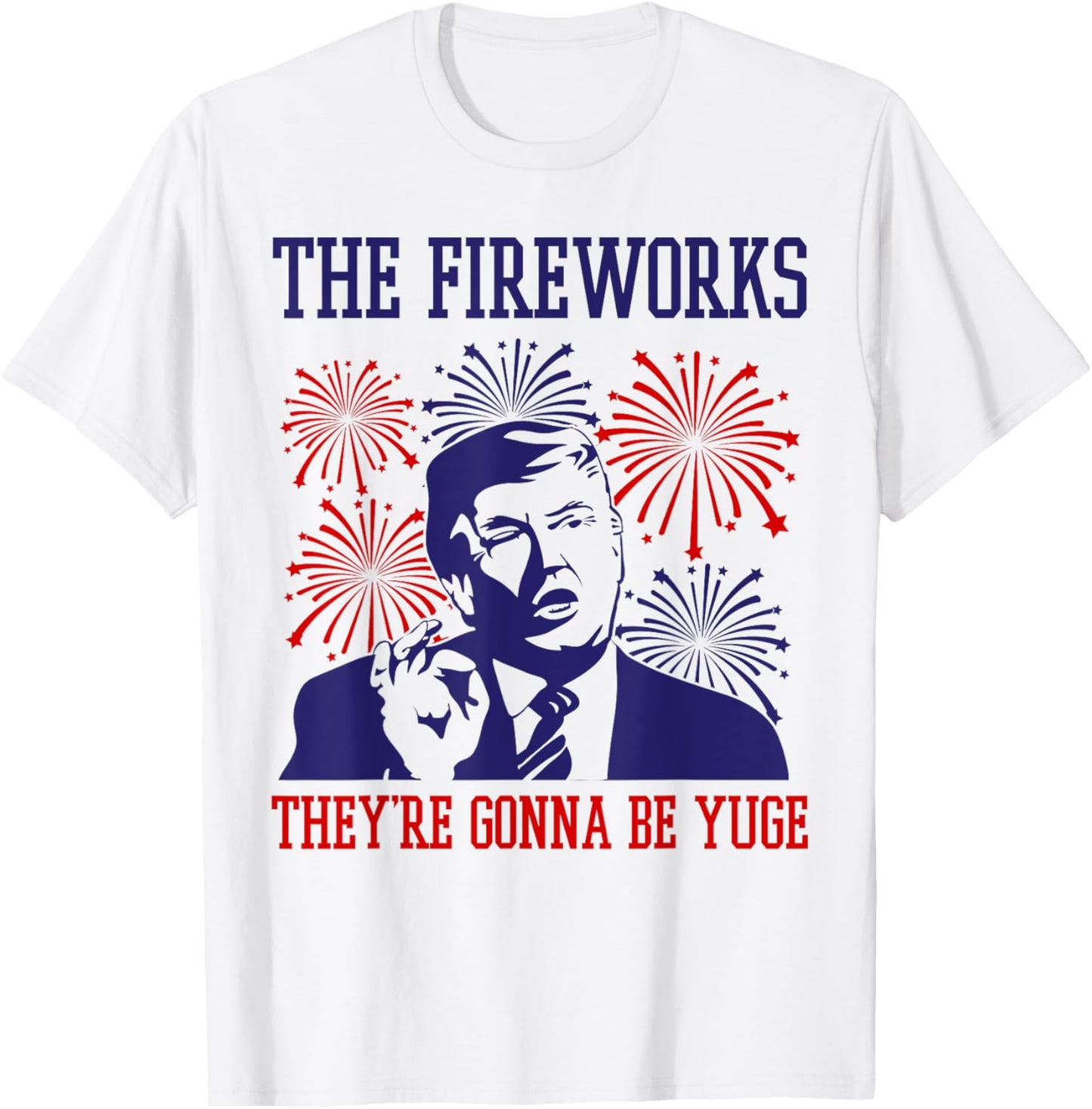 Funny Trump Quote Fireworks 4th Of July T-Shirt
