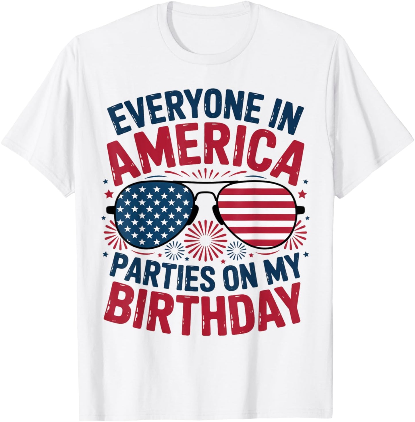 4th Of July Everyone In America Parties On My Birthday T-shirt